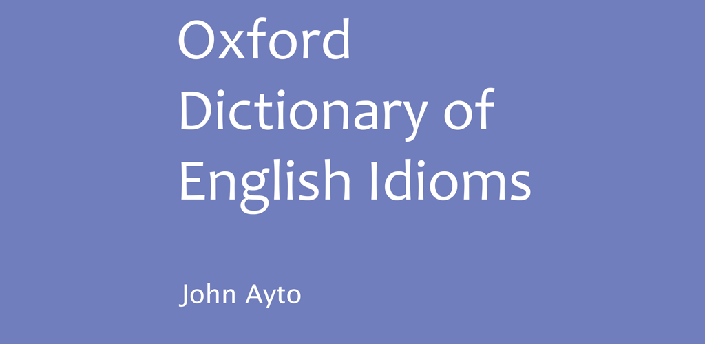 Oxford Dictionary of Idioms Full